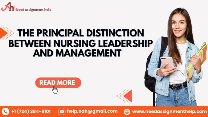 The Principal Distinction Between Nursing Leadership and Management